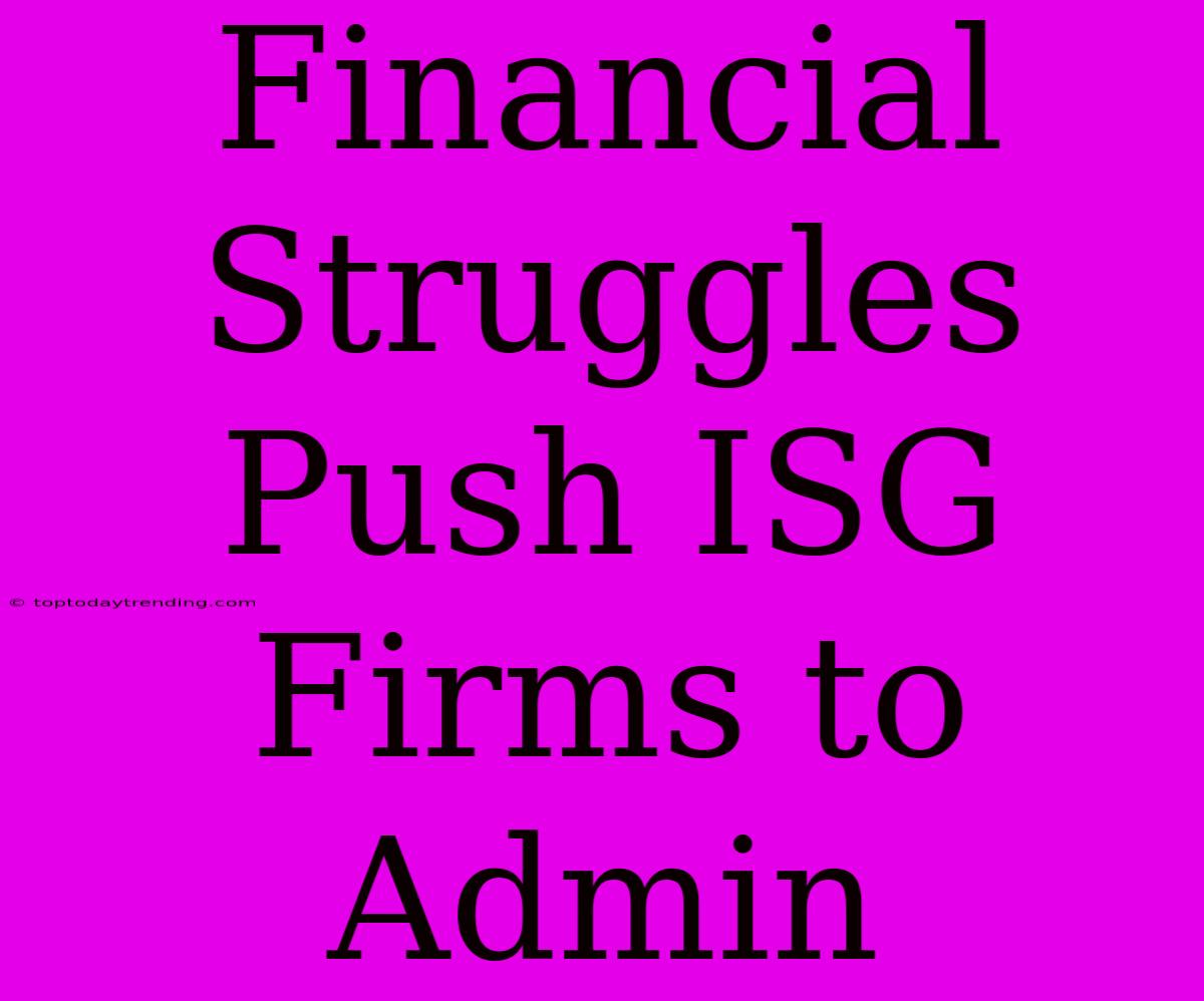 Financial Struggles Push ISG Firms To Admin