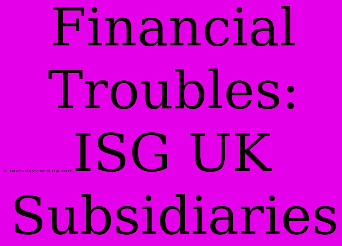 Financial Troubles: ISG UK Subsidiaries