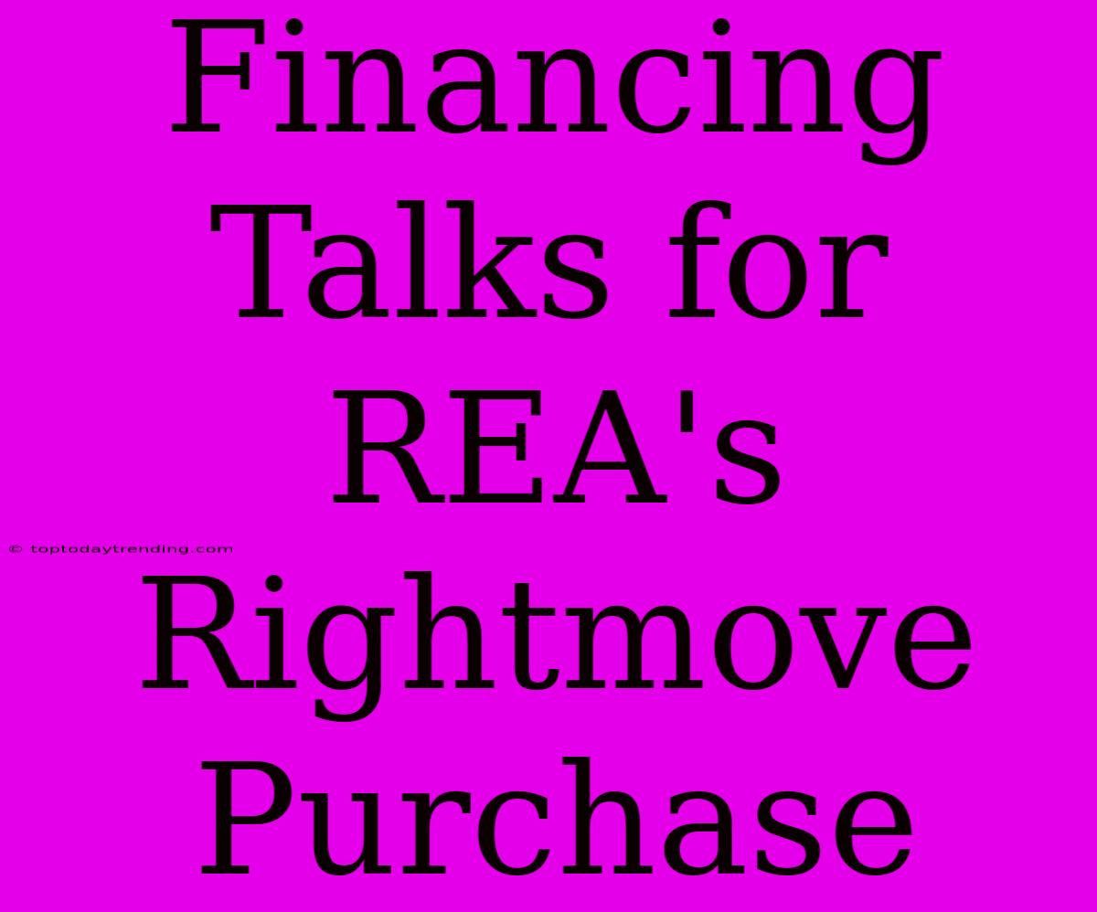 Financing Talks For REA's Rightmove Purchase