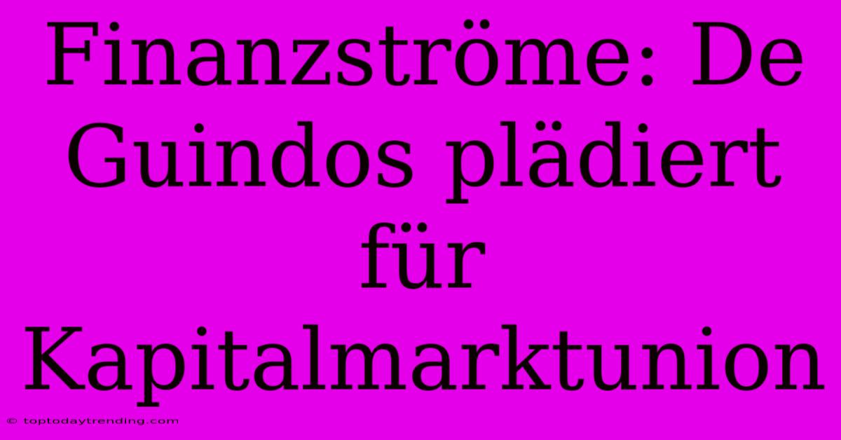 Finanzströme: De Guindos Plädiert Für Kapitalmarktunion