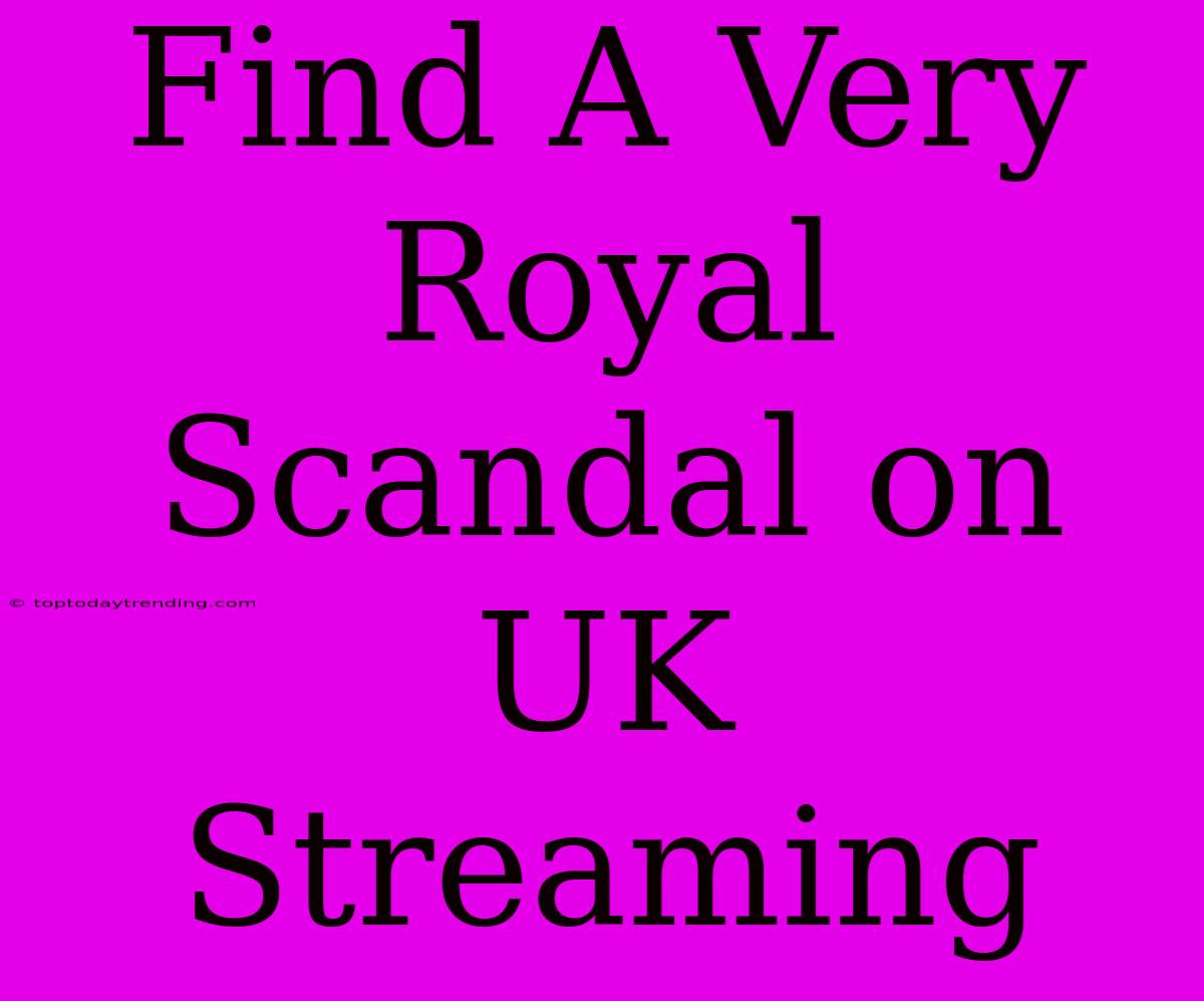 Find A Very Royal Scandal On UK Streaming