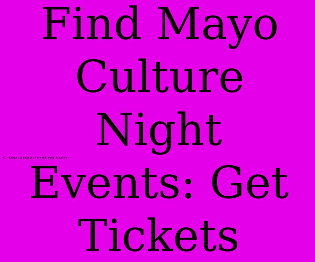 Find Mayo Culture Night Events: Get Tickets