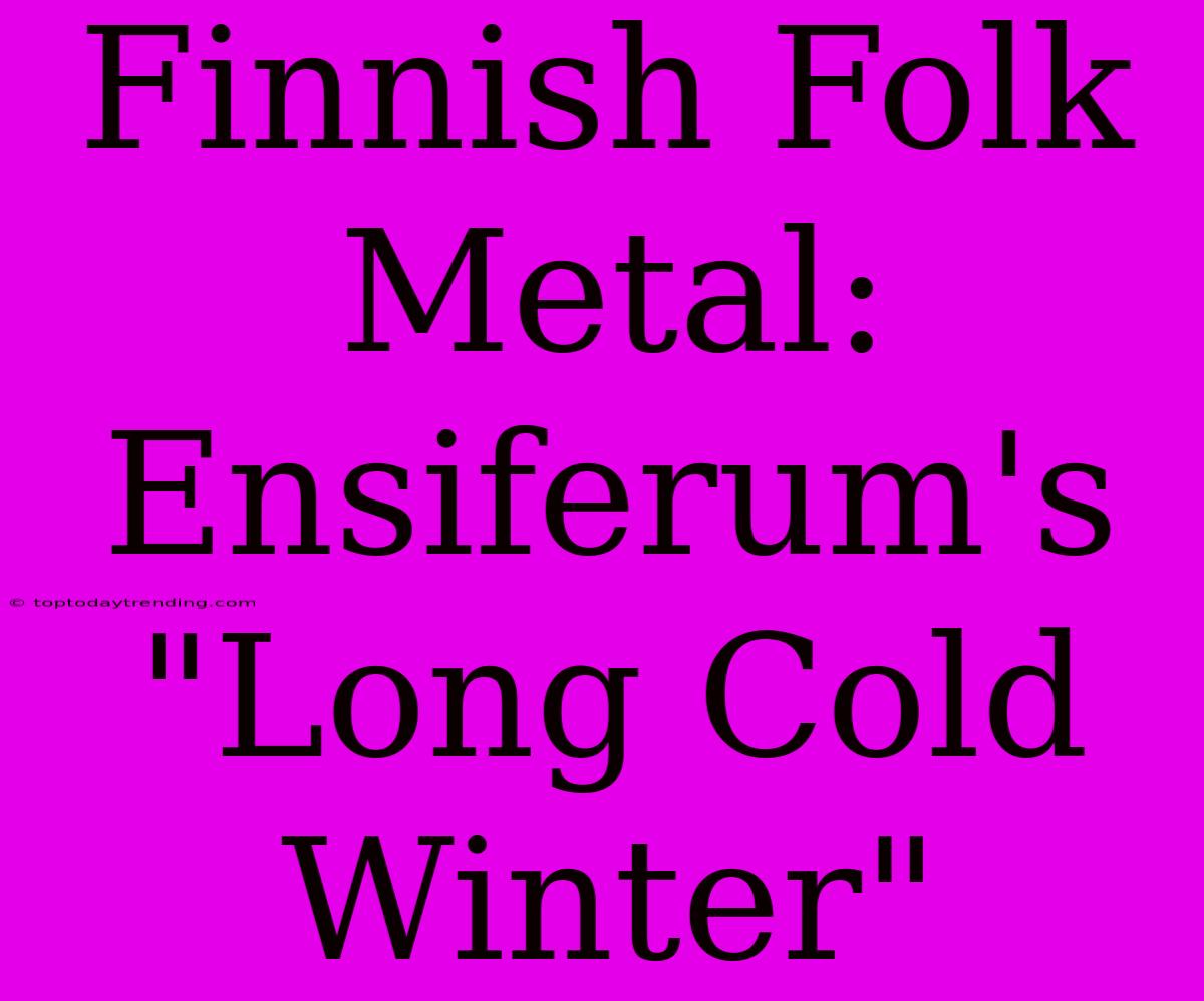 Finnish Folk Metal: Ensiferum's 