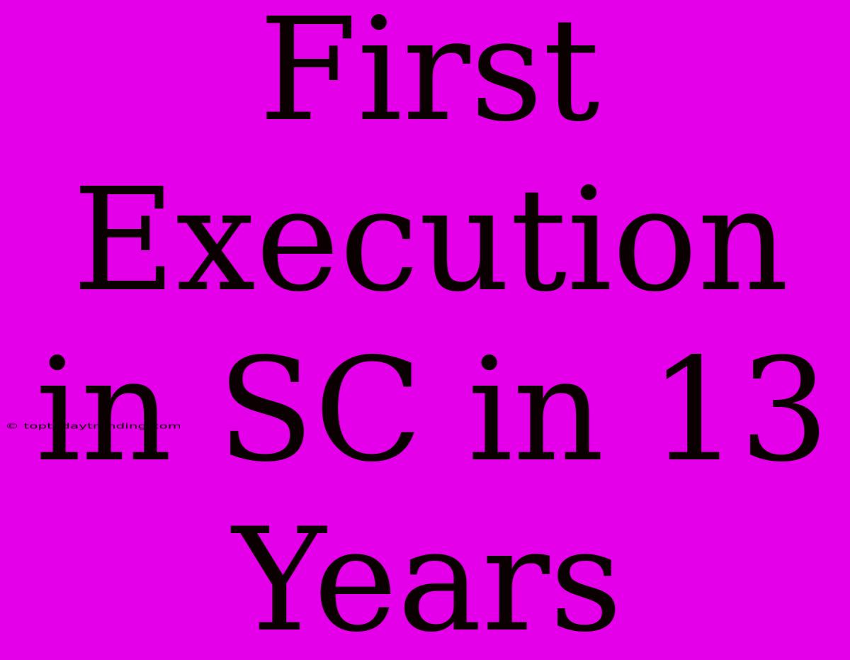 First Execution In SC In 13 Years