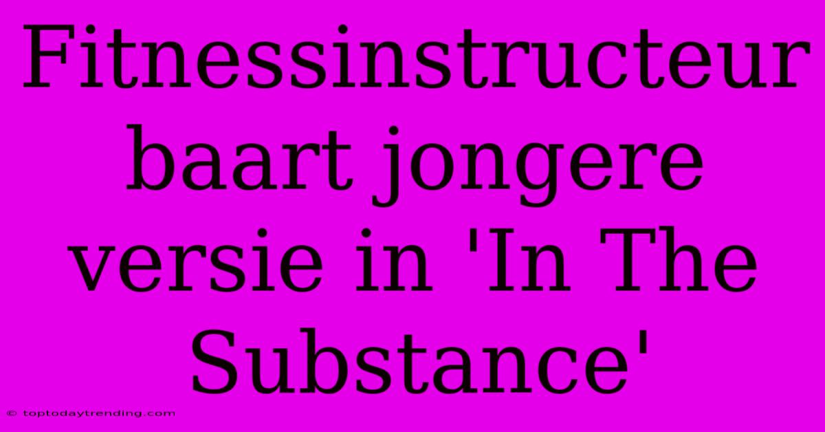 Fitnessinstructeur Baart Jongere Versie In 'In The Substance'