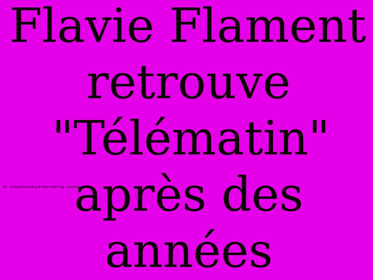 Flavie Flament Retrouve 