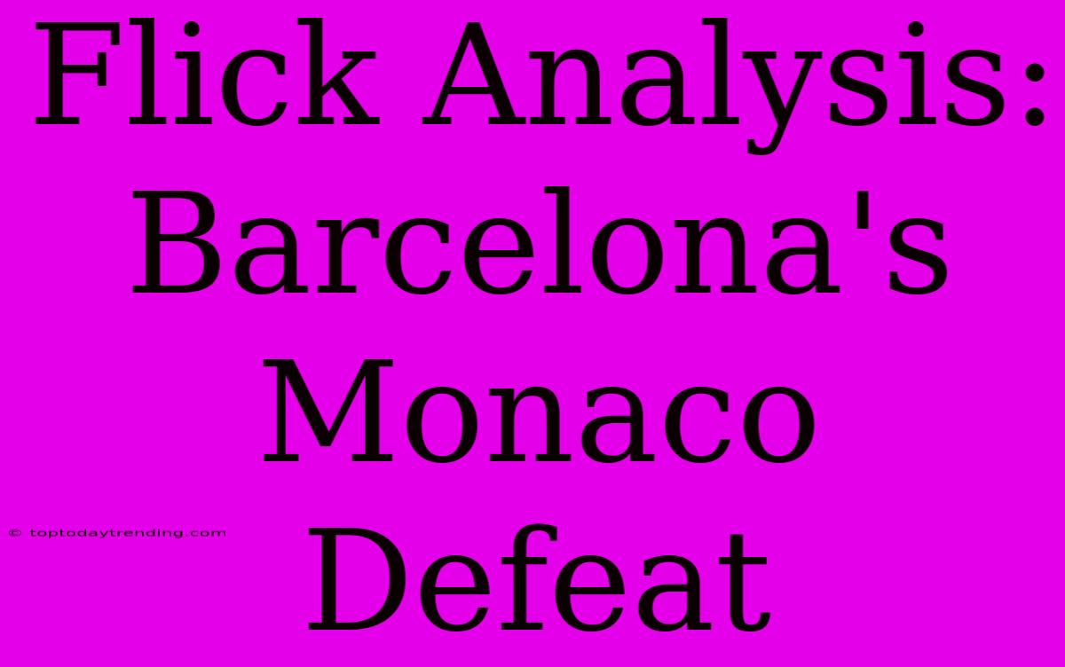 Flick Analysis: Barcelona's Monaco Defeat