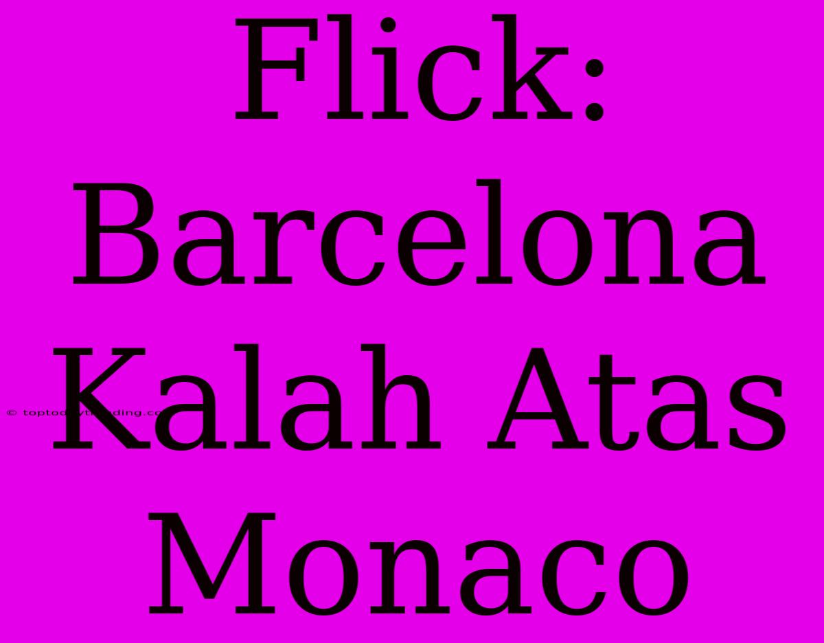 Flick: Barcelona Kalah Atas Monaco