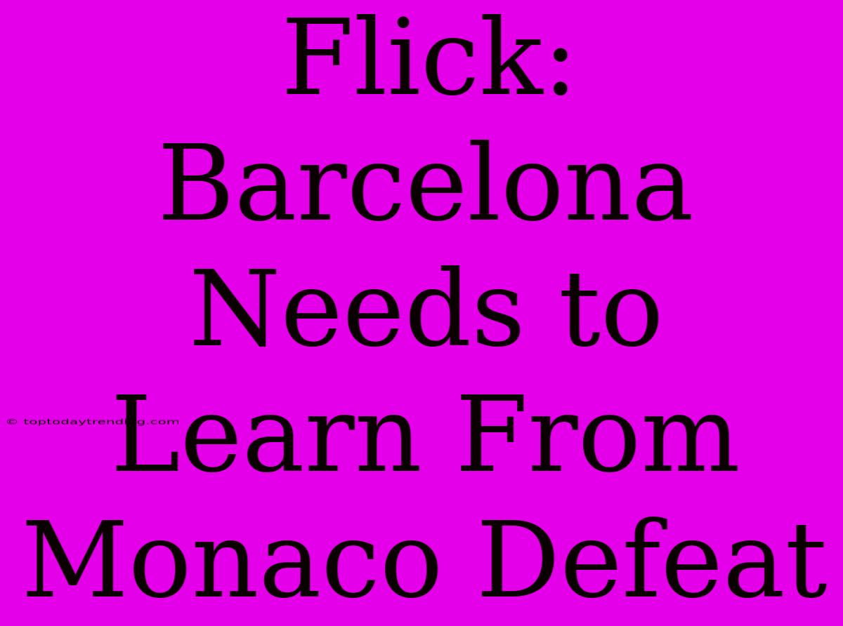 Flick: Barcelona Needs To Learn From Monaco Defeat