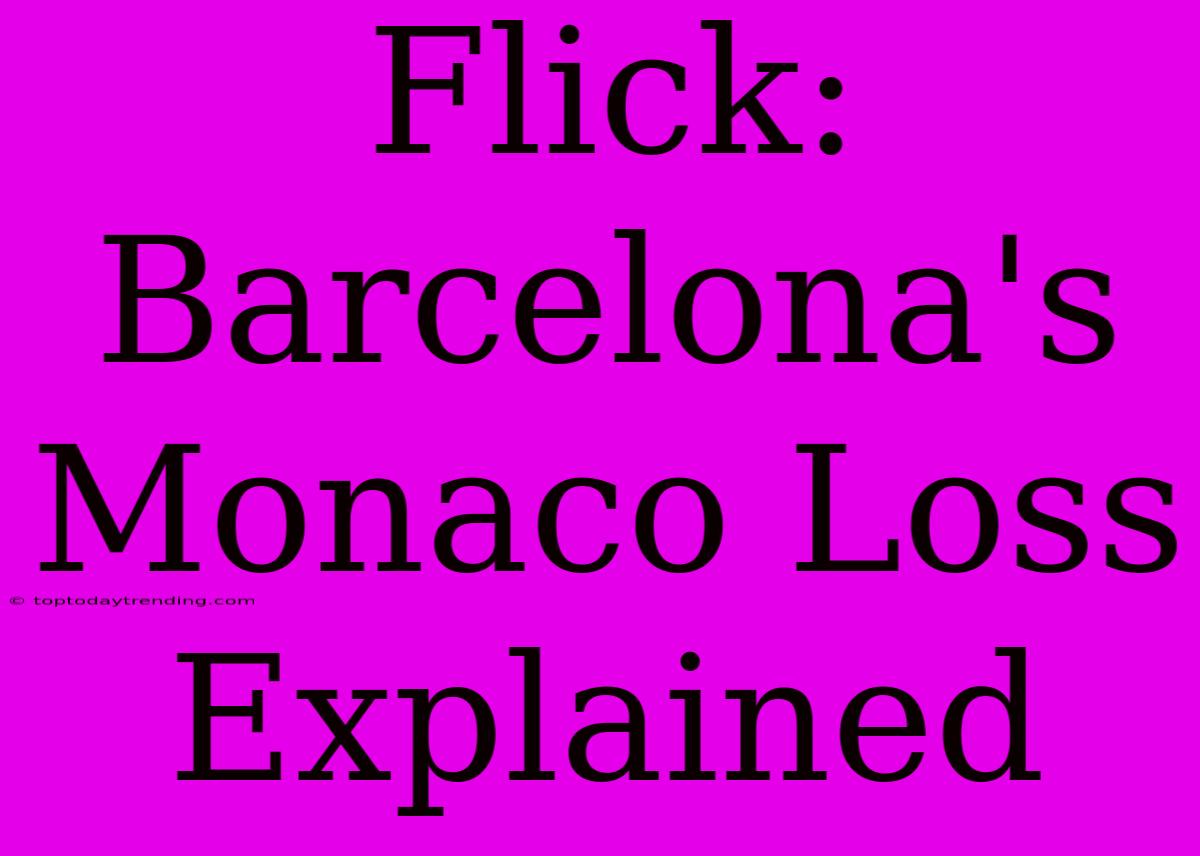 Flick: Barcelona's Monaco Loss Explained