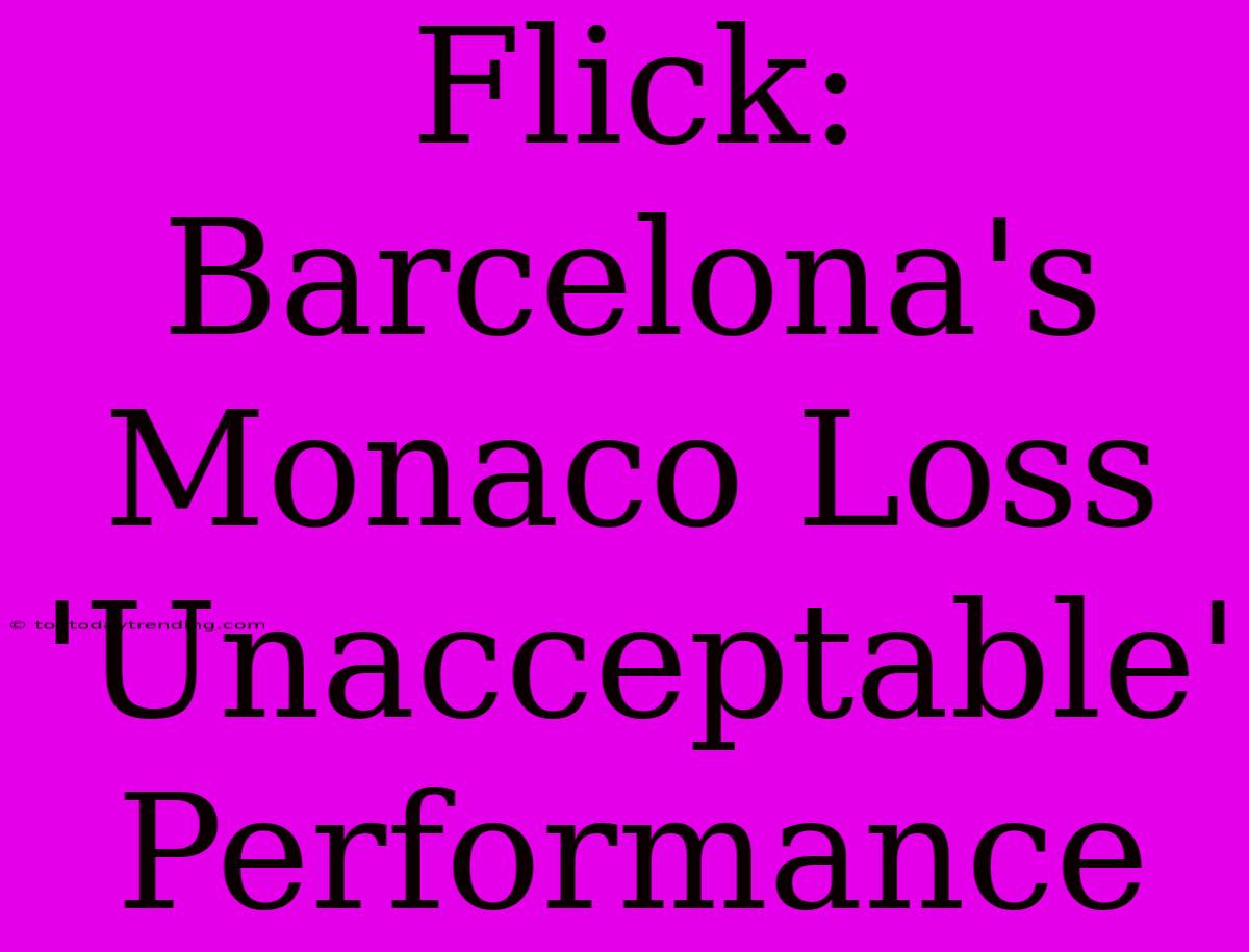 Flick: Barcelona's Monaco Loss 'Unacceptable' Performance