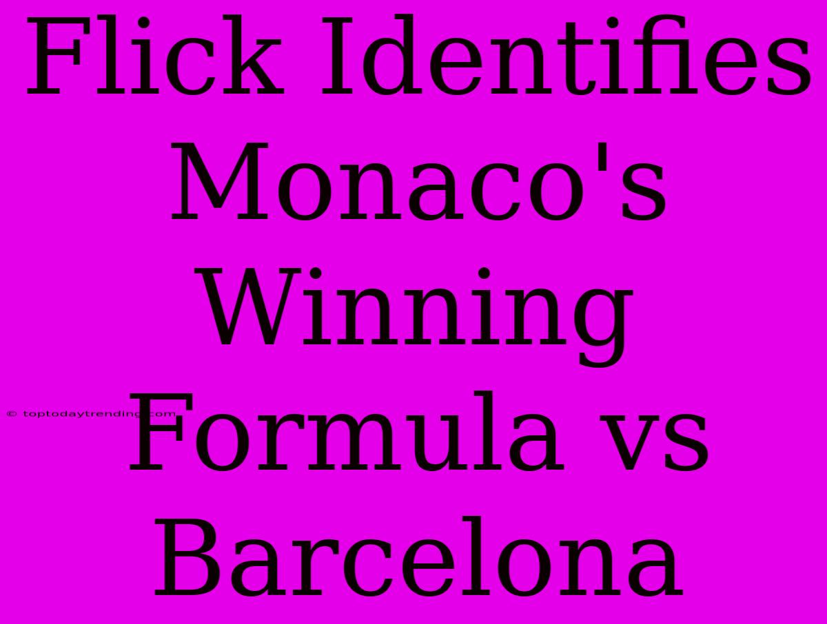 Flick Identifies Monaco's Winning Formula Vs Barcelona