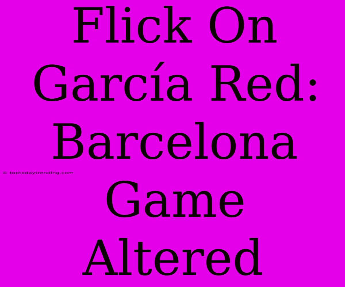 Flick On García Red: Barcelona Game Altered