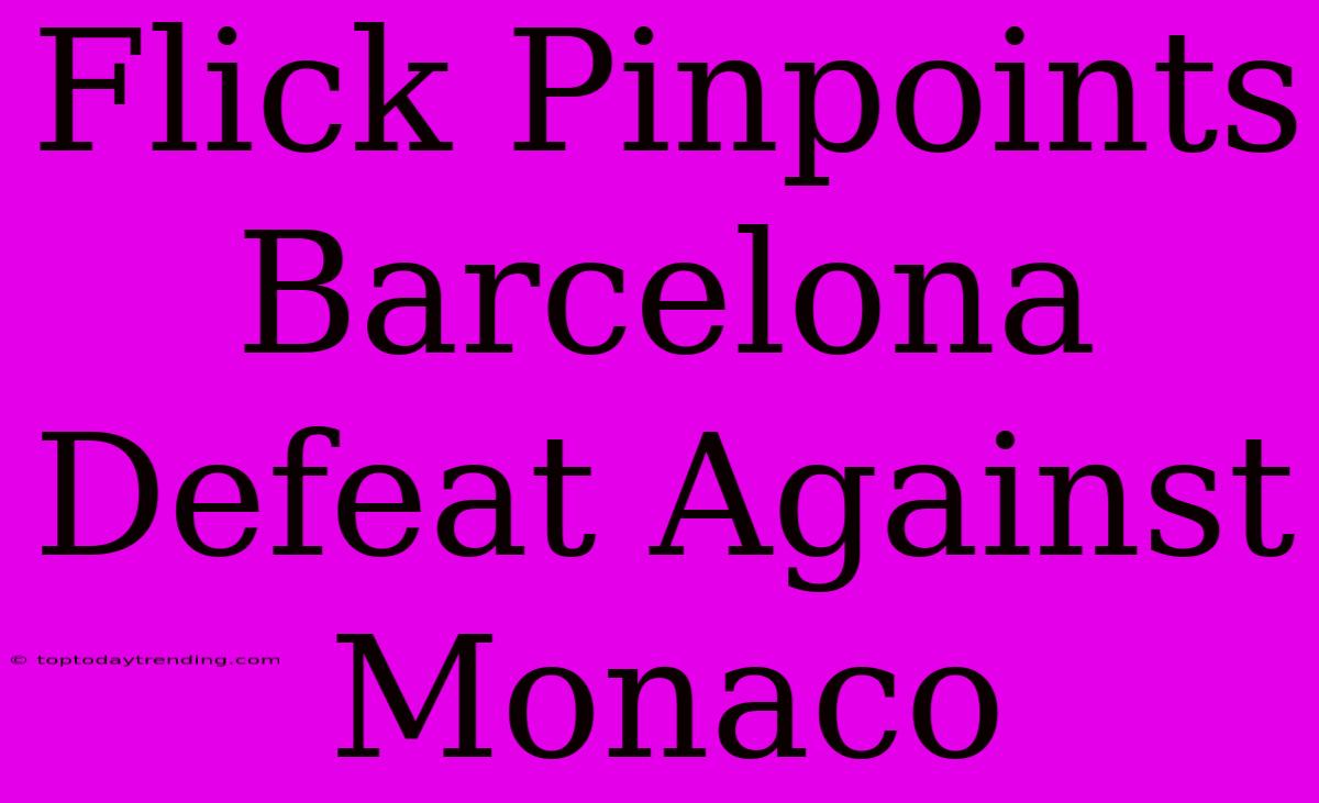 Flick Pinpoints Barcelona Defeat Against Monaco