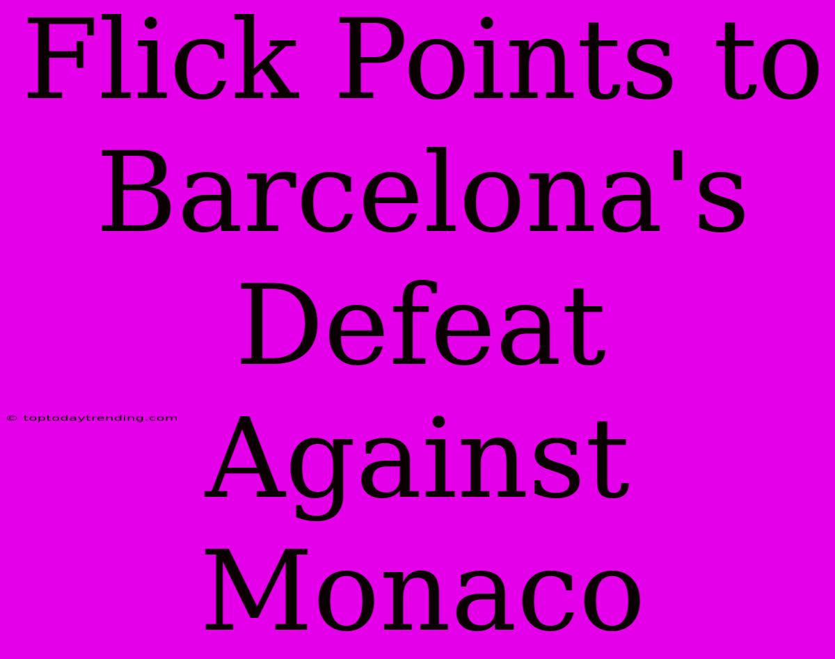 Flick Points To Barcelona's Defeat Against Monaco