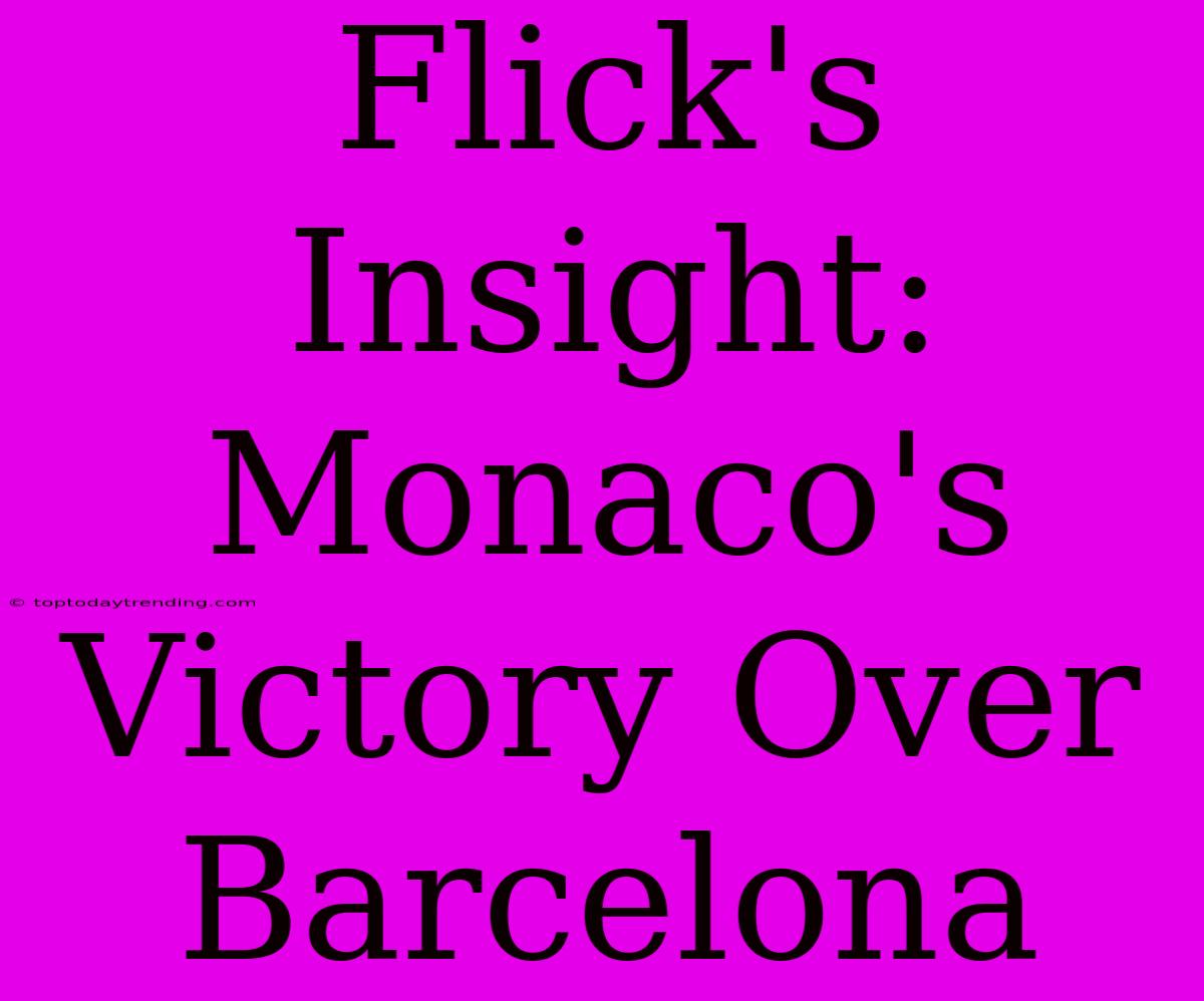 Flick's Insight: Monaco's Victory Over Barcelona