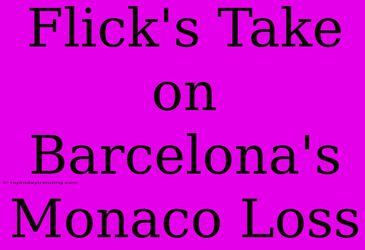 Flick's Take On Barcelona's Monaco Loss