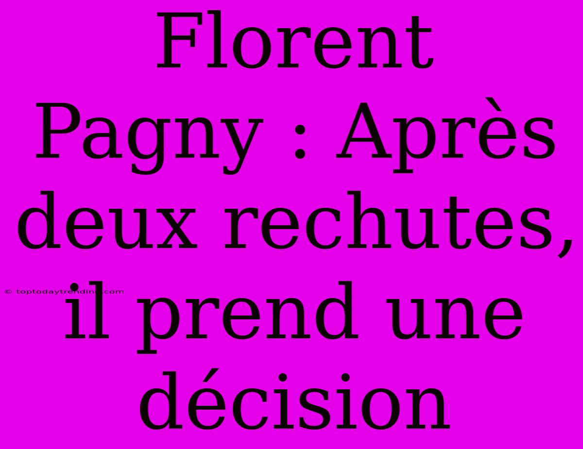 Florent Pagny : Après Deux Rechutes, Il Prend Une Décision