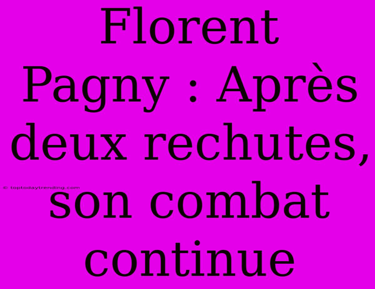 Florent Pagny : Après Deux Rechutes, Son Combat Continue