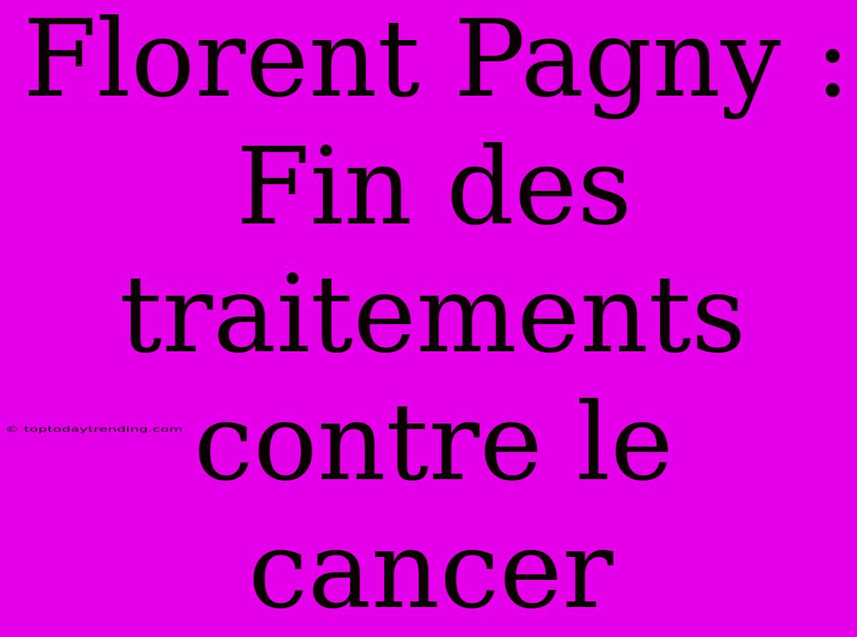 Florent Pagny : Fin Des Traitements Contre Le Cancer