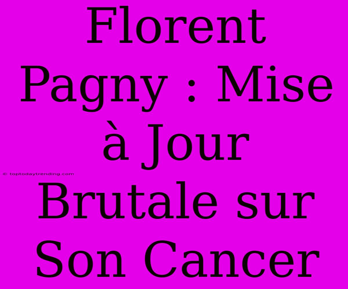 Florent Pagny : Mise À Jour Brutale Sur Son Cancer