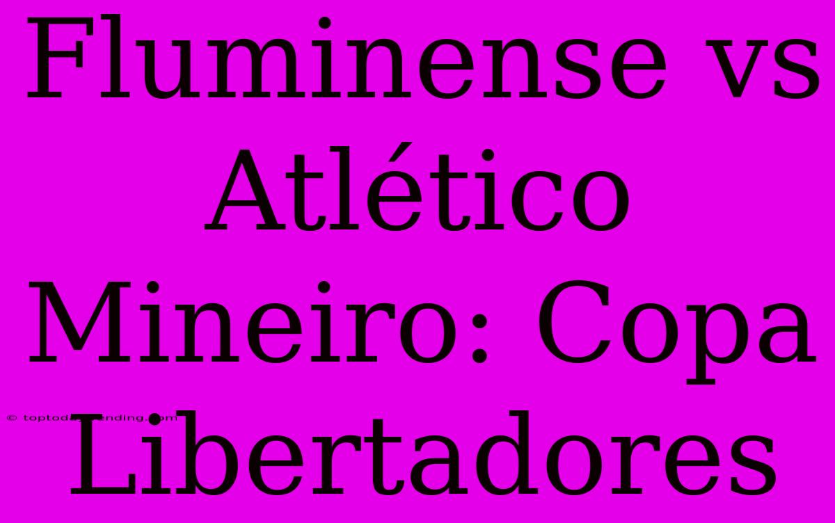 Fluminense Vs Atlético Mineiro: Copa Libertadores