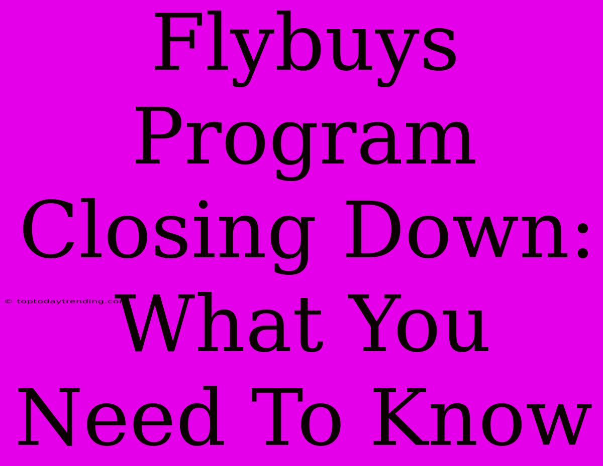 Flybuys Program Closing Down: What You Need To Know