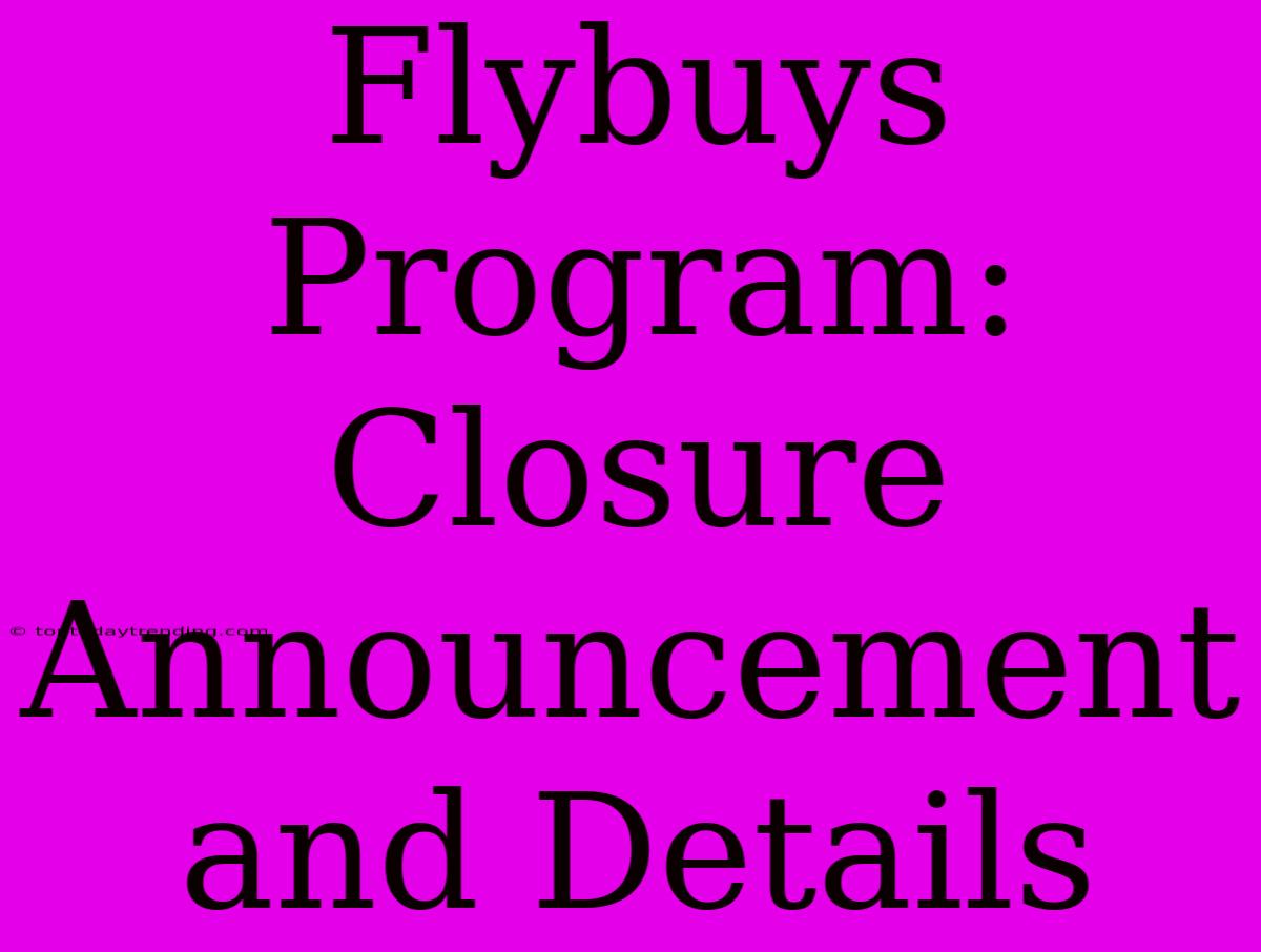 Flybuys Program: Closure Announcement And Details