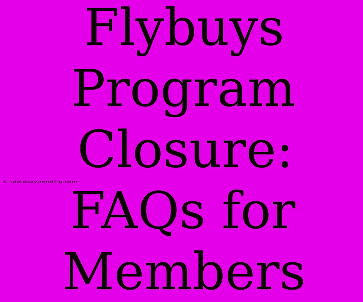 Flybuys Program Closure: FAQs For Members