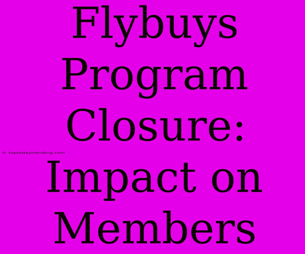 Flybuys Program Closure: Impact On Members