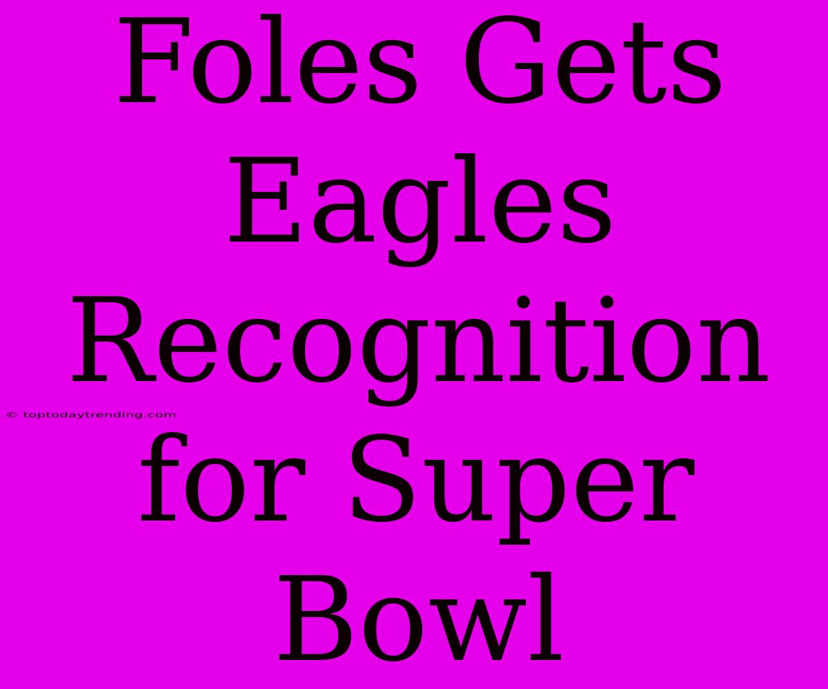 Foles Gets Eagles Recognition For Super Bowl