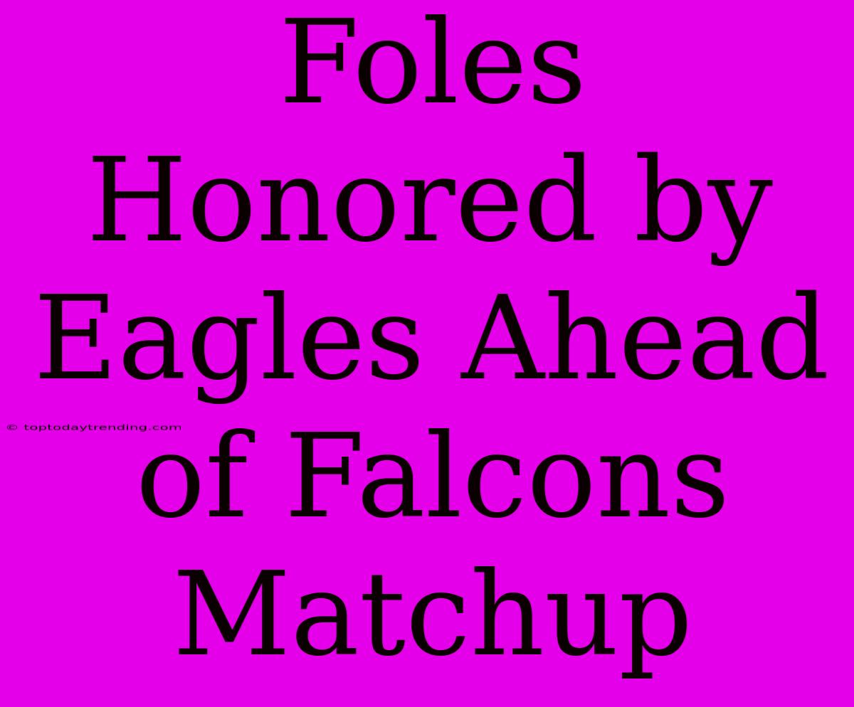 Foles Honored By Eagles Ahead Of Falcons Matchup