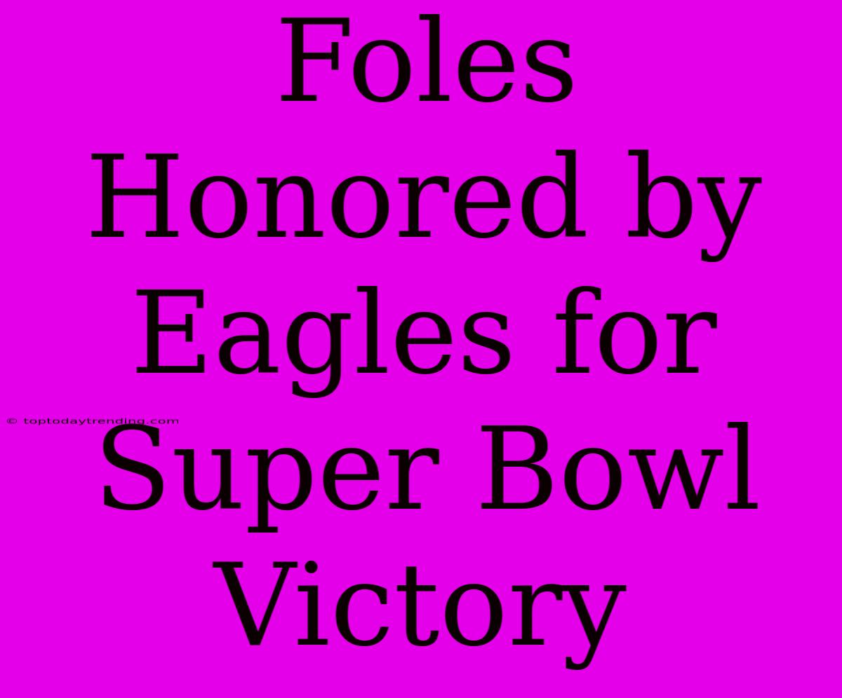 Foles Honored By Eagles For Super Bowl Victory