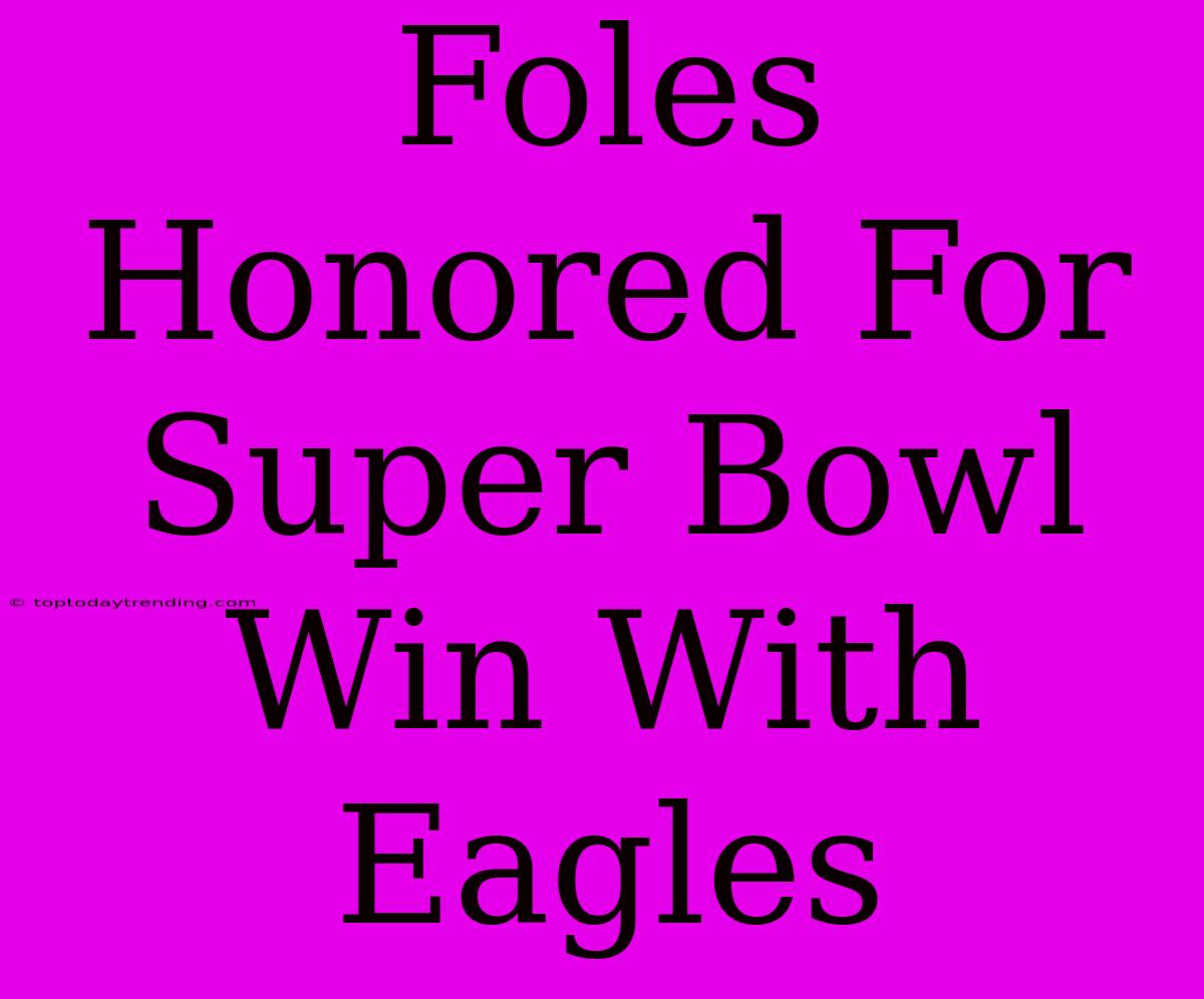 Foles Honored For Super Bowl Win With Eagles