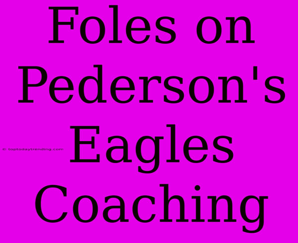 Foles On Pederson's Eagles Coaching