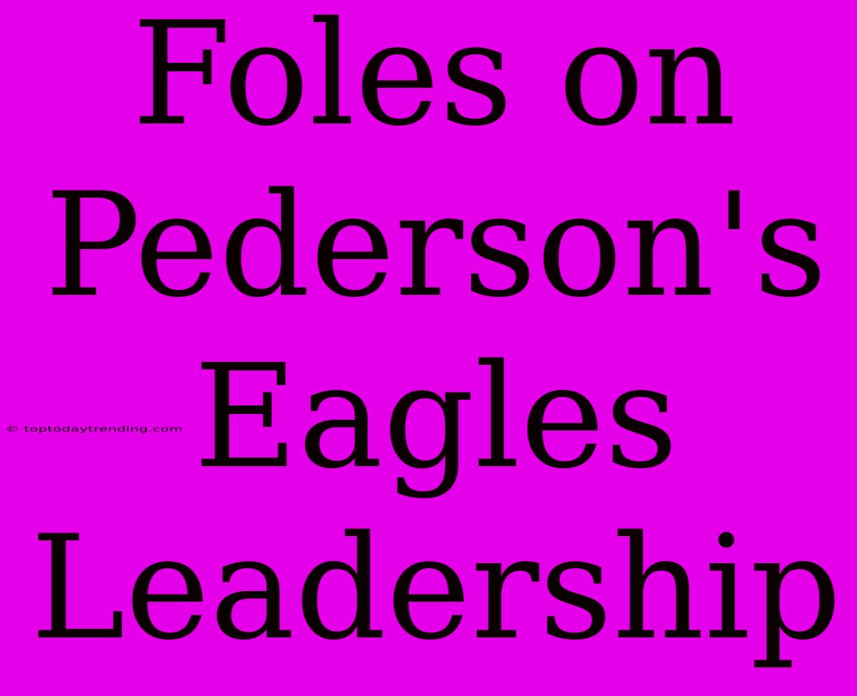 Foles On Pederson's Eagles Leadership