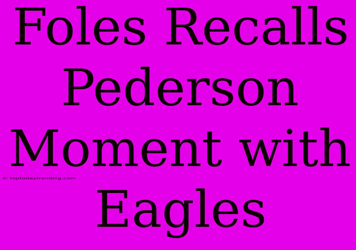 Foles Recalls Pederson Moment With Eagles