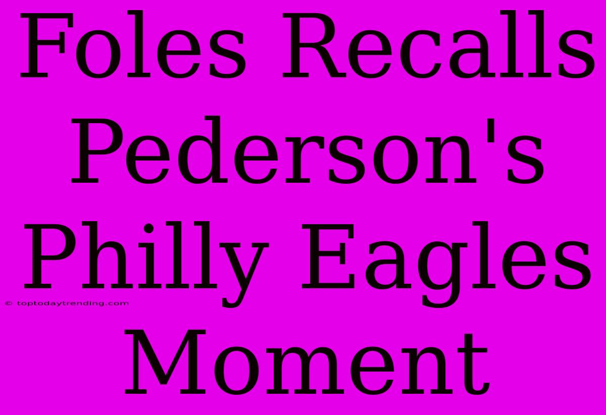 Foles Recalls Pederson's Philly Eagles Moment