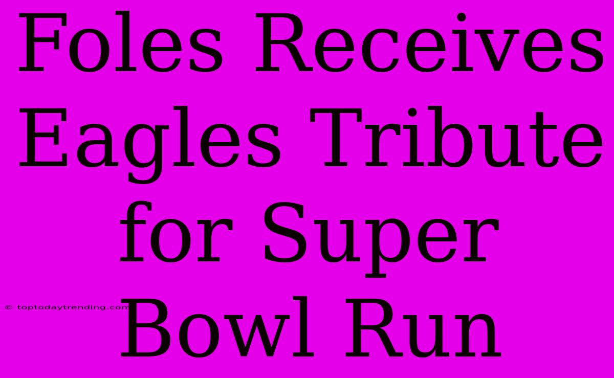 Foles Receives Eagles Tribute For Super Bowl Run