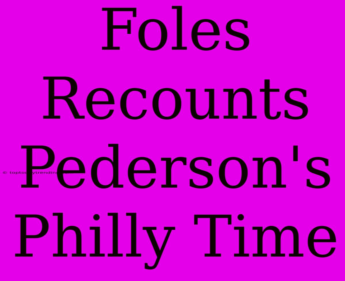 Foles Recounts Pederson's Philly Time