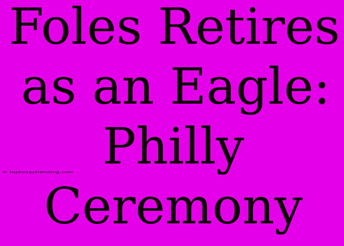 Foles Retires As An Eagle: Philly Ceremony