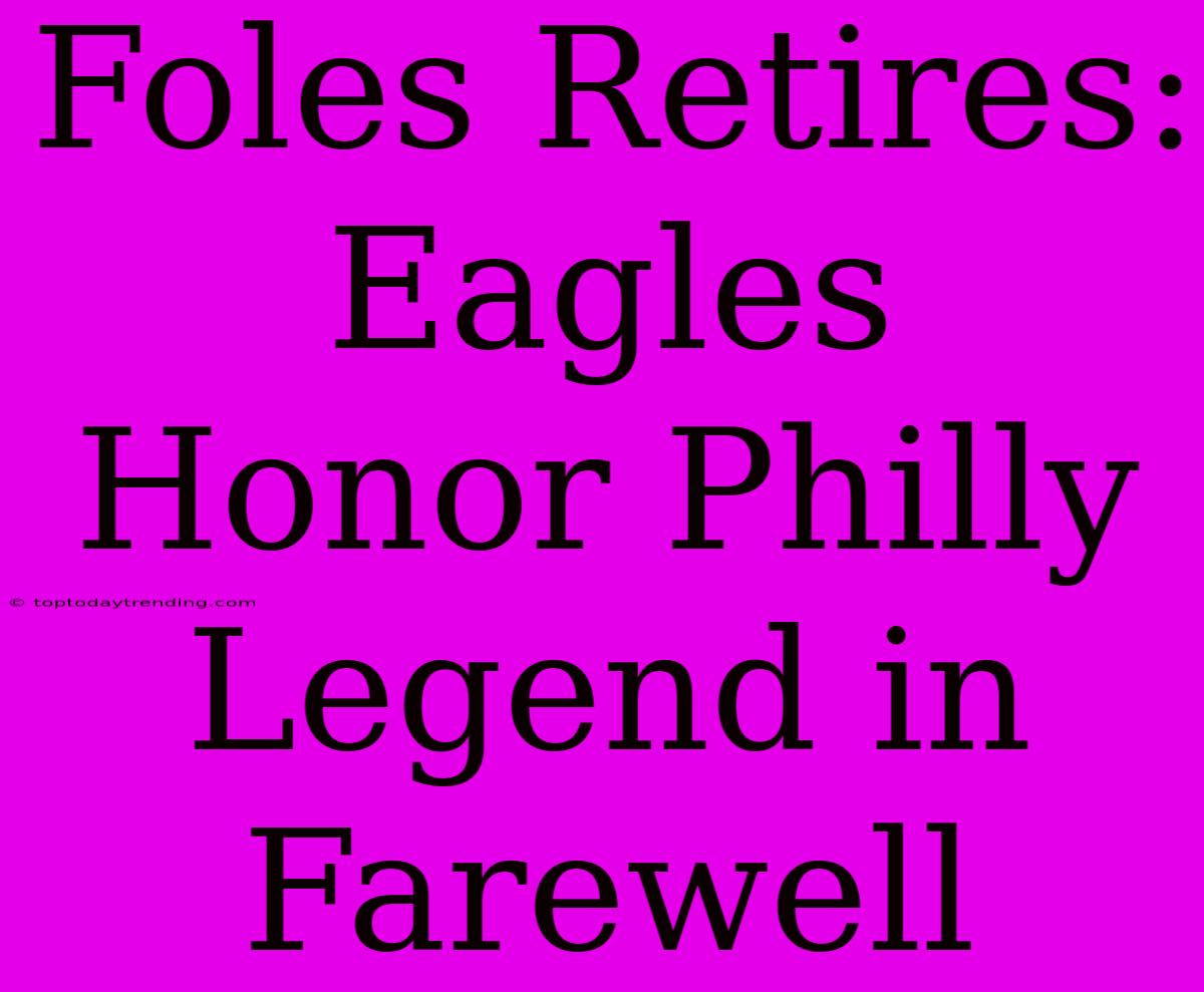 Foles Retires: Eagles Honor Philly Legend In Farewell