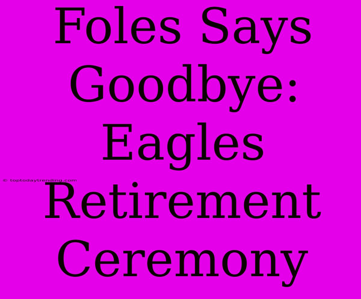 Foles Says Goodbye: Eagles Retirement Ceremony