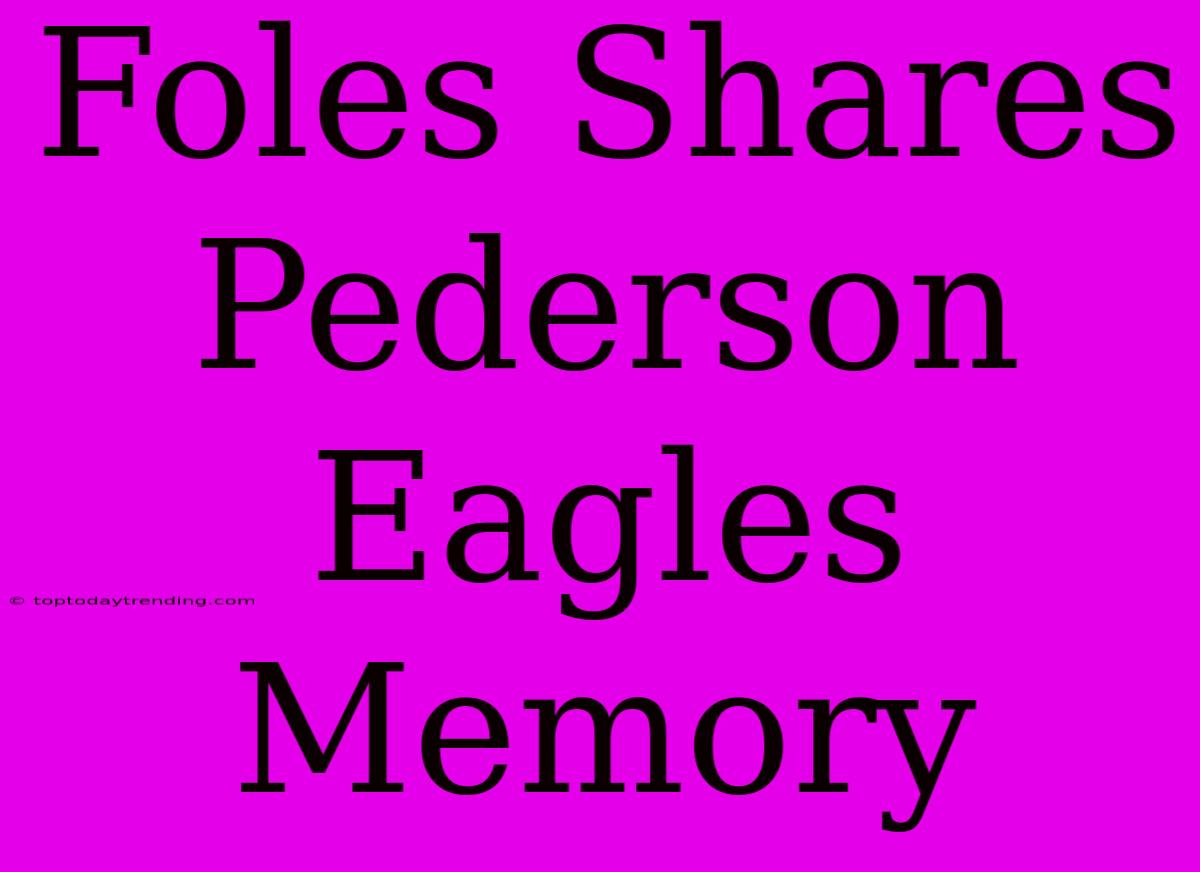 Foles Shares Pederson Eagles Memory