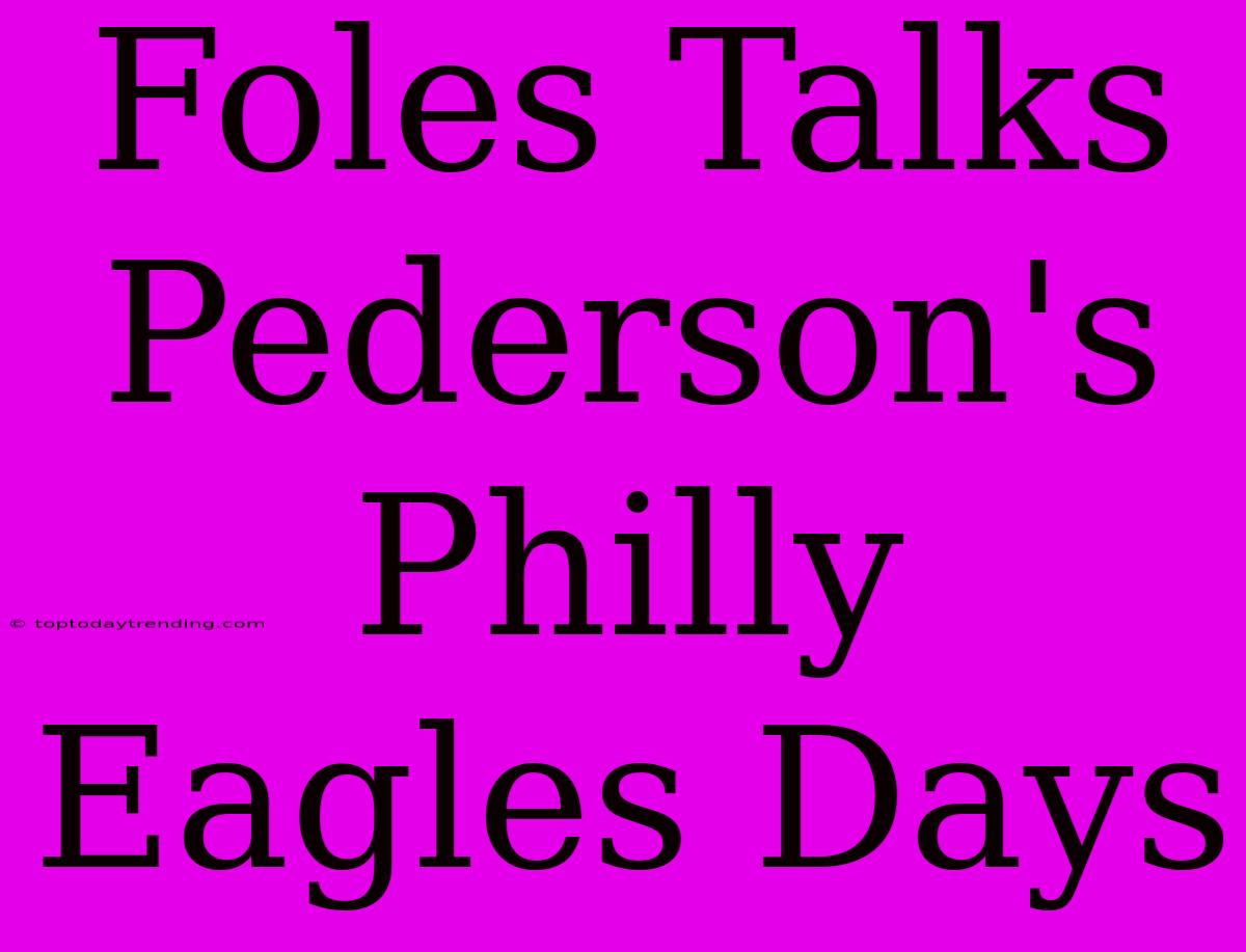 Foles Talks Pederson's Philly Eagles Days