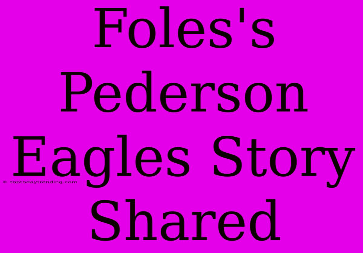 Foles's Pederson Eagles Story Shared