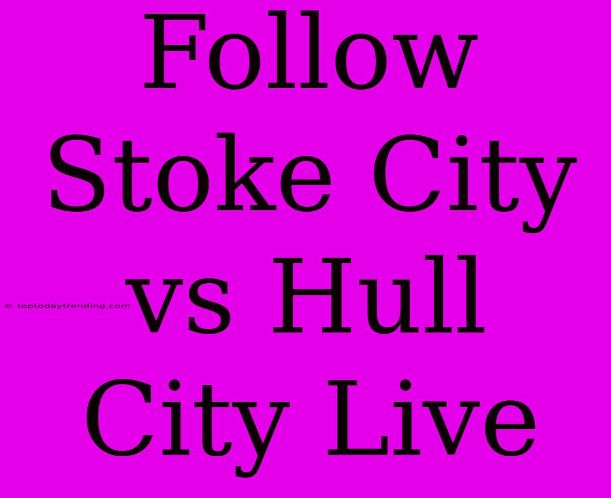 Follow Stoke City Vs Hull City Live