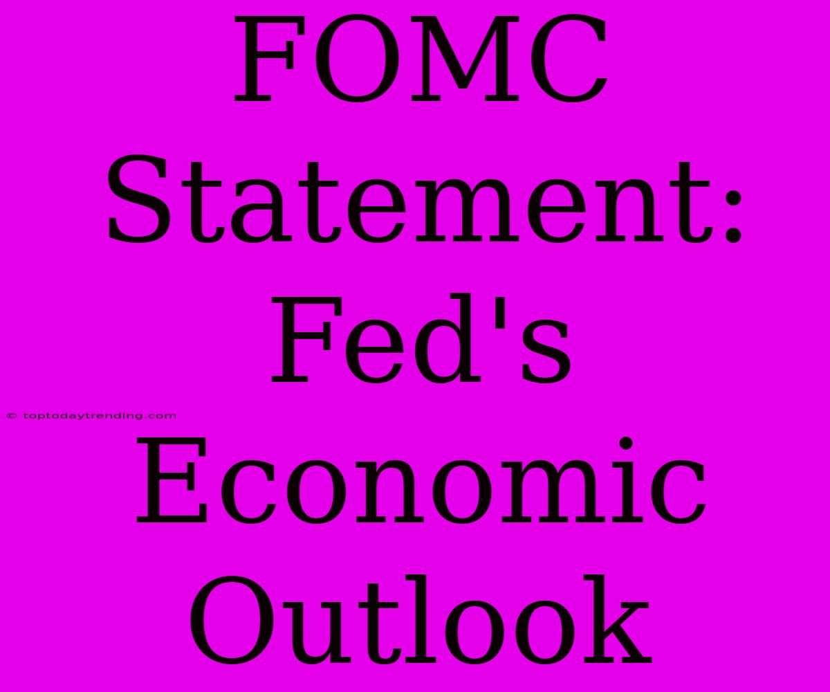 FOMC Statement: Fed's Economic Outlook