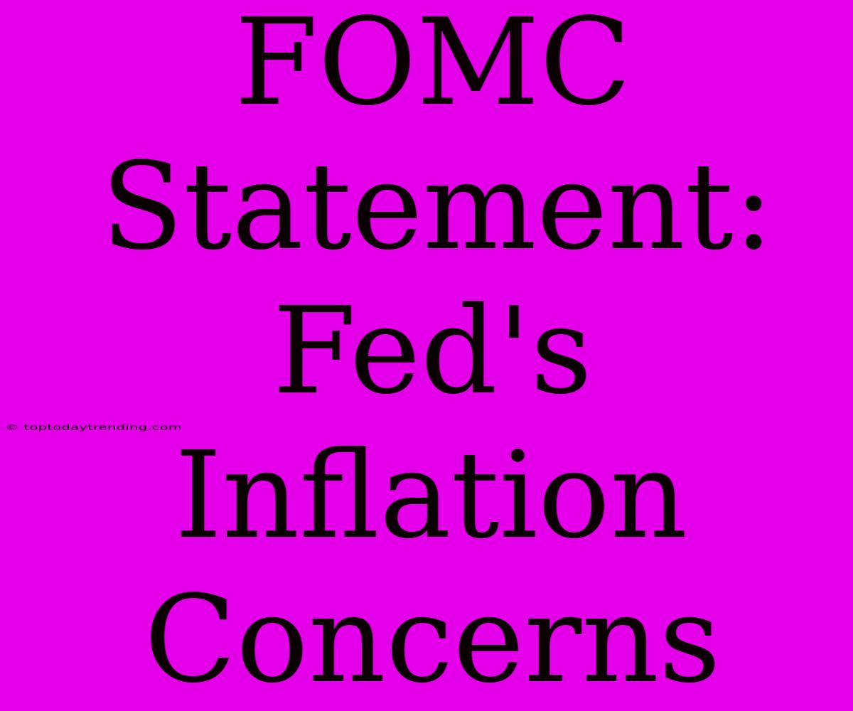 FOMC Statement: Fed's Inflation Concerns