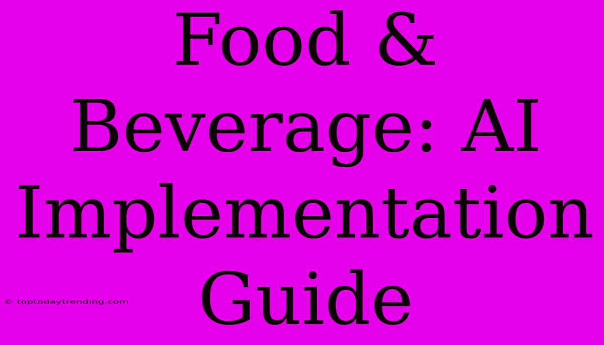 Food & Beverage: AI Implementation Guide